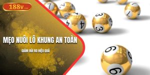 Mẹo Nuôi Lô Khung An Toàn 188V | Giảm Rủi Ro Hiệu Quả